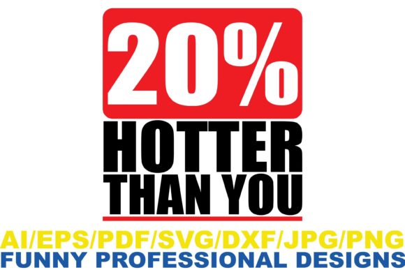 20 Hotter Than You, Funny Design: Graphics for Crafts