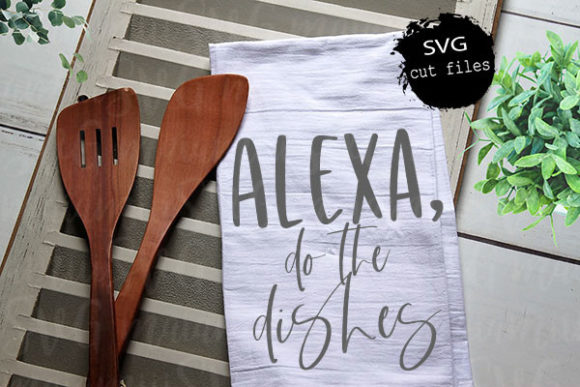Alexa Do the Dishes Svg, Kitchen Quotes Graphics and Crafts