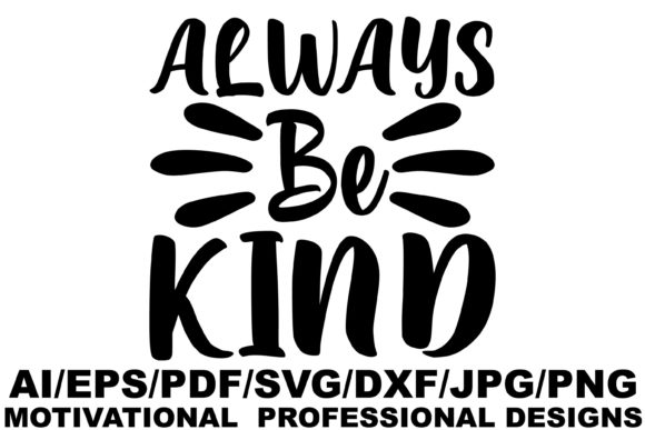Always Be Kind Motivational Design for Graphics and Crafts