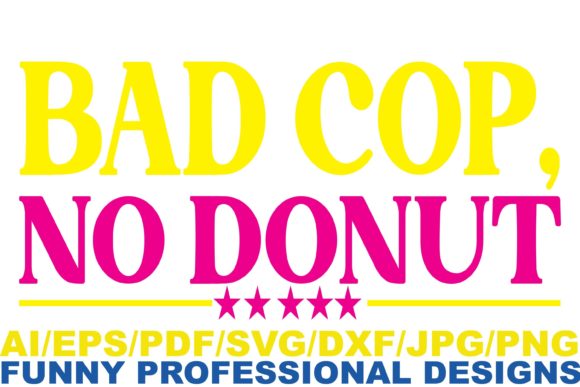 Bad Cop, No Donut, Funny Design: A Crafts and Graphics Review