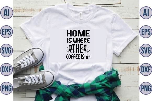 Home is Where the Coffee is Svg Design Graphics and Crafts Review
