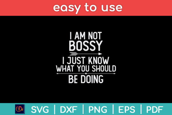 I Am Not Bossy I Just Know What You Svg Graphics Crafts