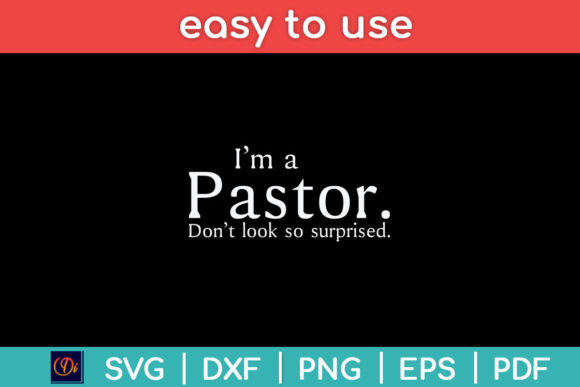 I m a Pastor. Don t Look so Surprised Graphics for Crafts