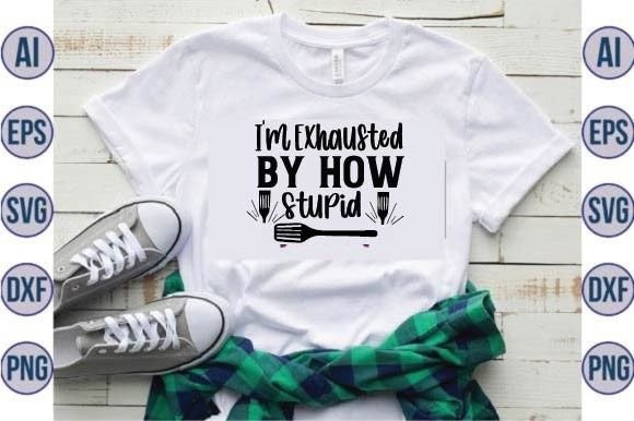 I m Exhausted by How Stupid Svg Design for Graphics and Crafts
