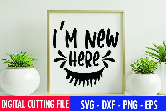 I m New Here Graphics for Crafts and Content
