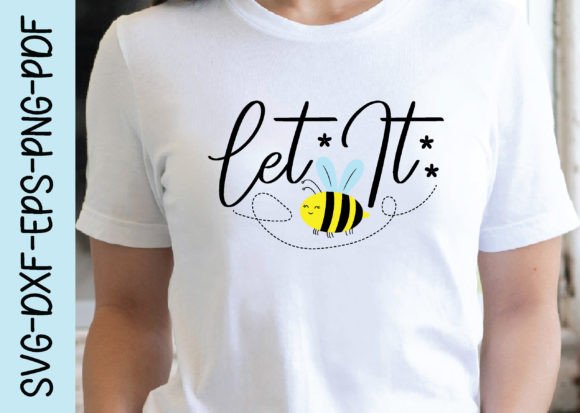Let It Bee Svg Graphics for Crafts