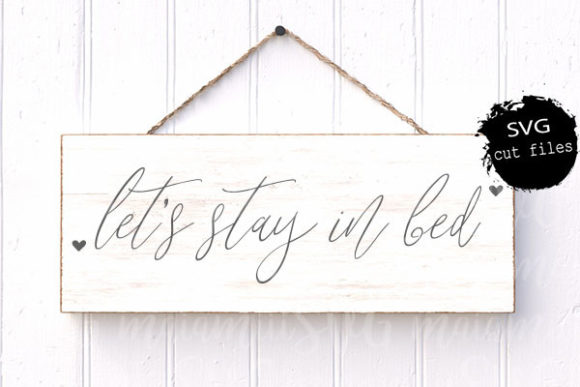 Let s Stay in Bed Svg, Home Sign Svg Graphics & Crafts Review