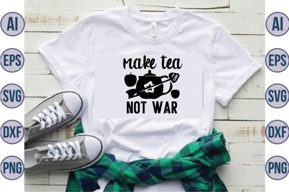 Make Tea, Not War Svg Design: A Crafts and Graphics Review