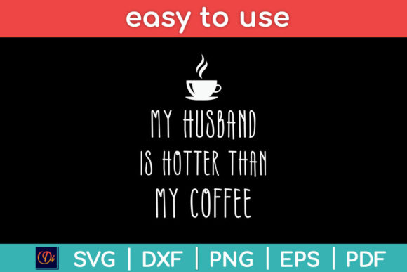 My Husband is Hotter Than My Coffee Svg Graphics